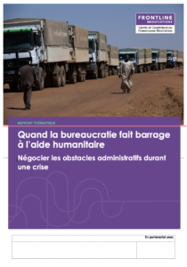 Rapport "Quand la bureaucratie fait barrage à l’aide humanitaire: Négocier les obstacles administratifs durant une crise"