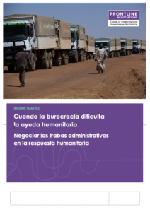 Informe "Cuando la burocracia dificulta la ayuda humanitaria: Negociar las trabas administrativas en la respuesta humanitaria".